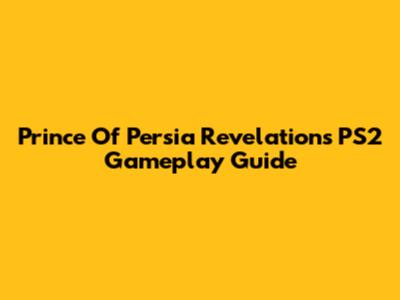 Prince Of Persia Revelations PS2 Gameplay Guide