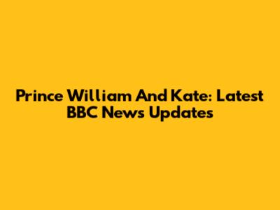 Prince William And Kate: Latest BBC News Updates