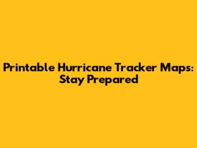 Printable Hurricane Tracker Maps: Stay Prepared
