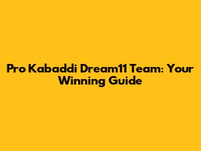 Pro Kabaddi Dream11 Team: Your Winning Guide