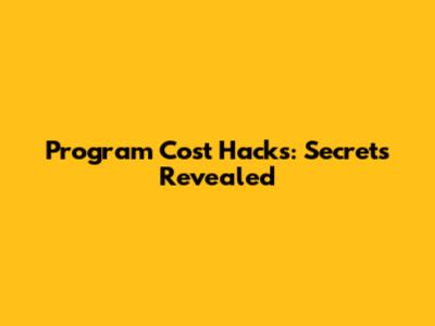 Program Cost Hacks: Secrets Revealed
