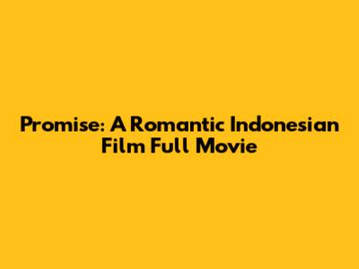 Promise: A Romantic Indonesian Film Full Movie