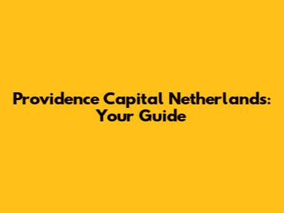 Providence Capital Netherlands: Your Guide