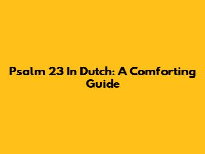 Psalm 23 In Dutch: A Comforting Guide
