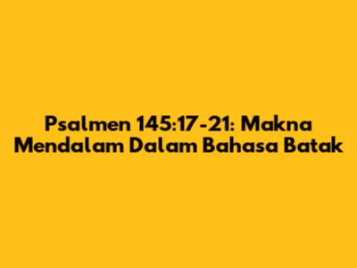 Psalmen 145:17-21: Makna Mendalam Dalam Bahasa Batak