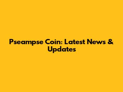 Pseampse Coin: Latest News & Updates
