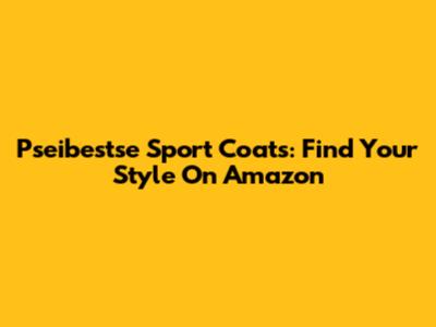 Pseibestse Sport Coats: Find Your Style On Amazon