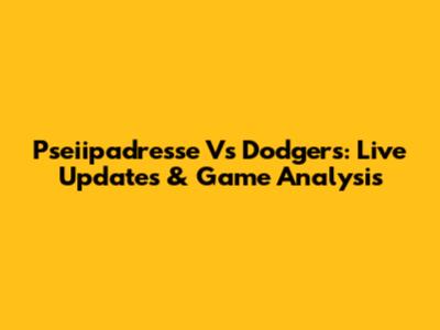 Pseiipadresse Vs Dodgers: Live Updates & Game Analysis