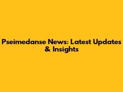 Pseimedanse News: Latest Updates & Insights