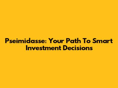 Pseimidasse: Your Path To Smart Investment Decisions