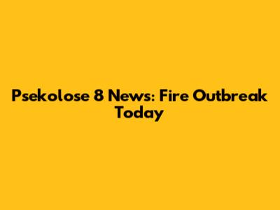 Psekolose 8 News: Fire Outbreak Today