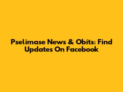 Pselimase News & Obits: Find Updates On Facebook