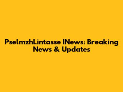 PselmzhLintasse INews: Breaking News & Updates