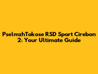 PselmzhTokose RSD Sport Cirebon 2: Your Ultimate Guide