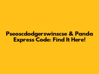 Pseoscdodgerswinscse & Panda Express Code: Find It Here!