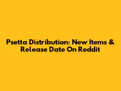 Psetta Distribution: New Items & Release Date On Reddit