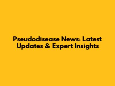 Pseudodisease News: Latest Updates & Expert Insights