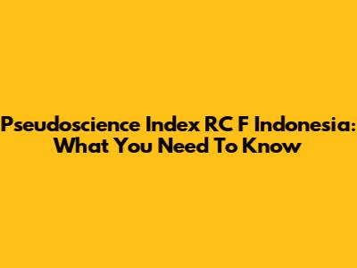 Pseudoscience Index RC F Indonesia: What You Need To Know