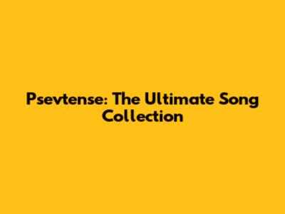 Psevtense: The Ultimate Song Collection