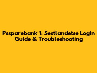 Pssparebank 1: Sestlandetse Login Guide & Troubleshooting