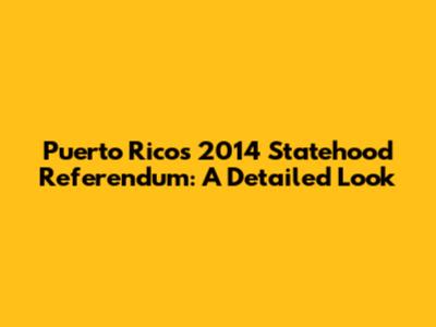 Puerto Rico's 2014 Statehood Referendum: A Detailed Look