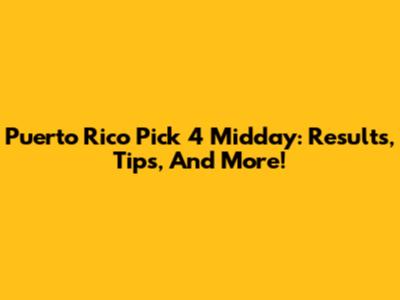 Puerto Rico Pick 4 Midday: Results, Tips, And More!