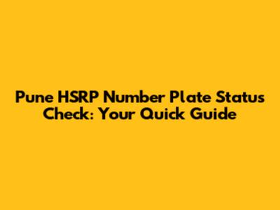 Pune HSRP Number Plate Status Check: Your Quick Guide