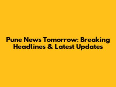 Pune News Tomorrow: Breaking Headlines & Latest Updates