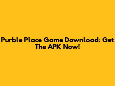 Purble Place Game Download: Get The APK Now!