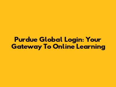 Purdue Global Login: Your Gateway To Online Learning