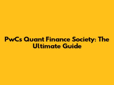 PwC's Quant Finance Society: The Ultimate Guide