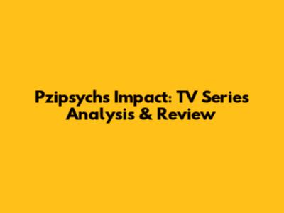 Pzipsych's Impact: TV Series Analysis & Review