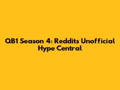 QB1 Season 4: Reddit's Unofficial Hype Central