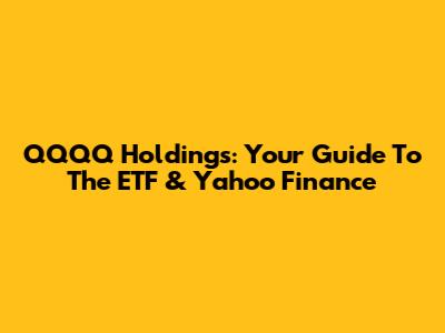 QQQQ Holdings: Your Guide To The ETF & Yahoo Finance