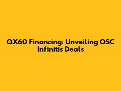 QX60 Financing: Unveiling OSC Infiniti's Deals