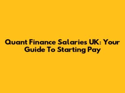Quant Finance Salaries UK: Your Guide To Starting Pay