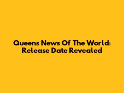 Queen's News Of The World: Release Date Revealed