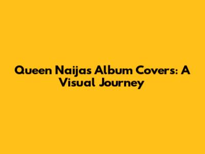 Queen Naija's Album Covers: A Visual Journey