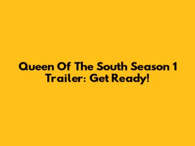Queen Of The South Season 1 Trailer: Get Ready!