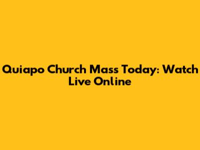 Quiapo Church Mass Today: Watch Live Online