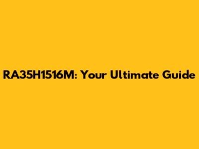 RA35H1516M: Your Ultimate Guide