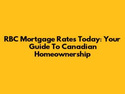 RBC Mortgage Rates Today: Your Guide To Canadian Homeownership