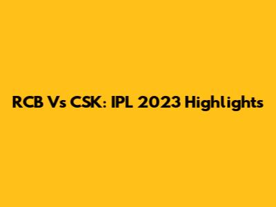 RCB Vs CSK: IPL 2023 Highlights