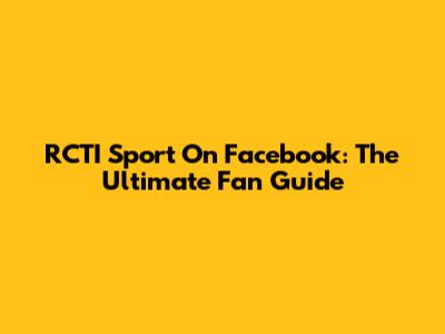RCTI Sport On Facebook: The Ultimate Fan Guide