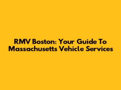 RMV Boston: Your Guide To Massachusetts Vehicle Services