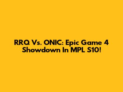 RRQ Vs. ONIC: Epic Game 4 Showdown In MPL S10!