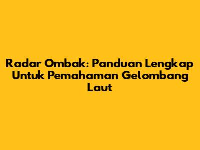 Radar Ombak: Panduan Lengkap Untuk Pemahaman Gelombang Laut