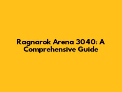 Ragnarok Arena 3040: A Comprehensive Guide