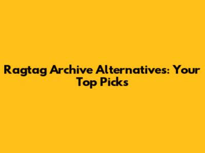 Ragtag Archive Alternatives: Your Top Picks
