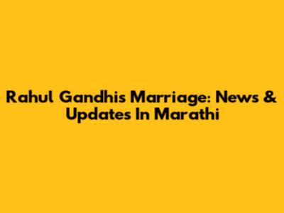 Rahul Gandhi's Marriage: News & Updates In Marathi